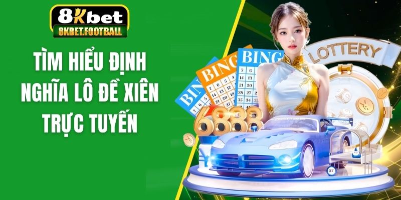 Tìm hiểu định nghĩa lô đề xiên trực tuyến 